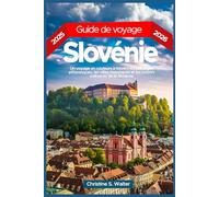 Guide de voyage Slovénie 2025-2026: Un voyage en couleurs à travers les paysages pittoresques, les villes historiques et les trésors culinaires de la Slovénie