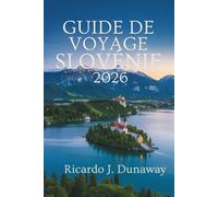 GUIDE DE VOYAGE SLOVÉNIE 2026: Le joyau caché de l'Europe, fait de montagnes, de lacs et de charme médiéval