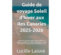 Guide de voyage Soleil d'hiver aux îles Canaries 2025-2026: Profitez de journées d'hiver douces à 20 °C, de plages tranquilles, de sentiers ... escapade par temps chaud de décembre à mars