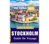 Guide de voyage Stockholm 2025: Un voyage à travers l'histoire, la nature et le charme nordique"