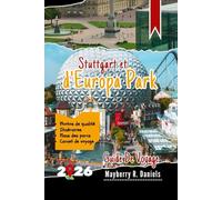 Guide De Voyage Stuttgart et d'Europa Park: Conseils pratiques tirés de visites répétées : attractions familiales et idées économiques pour le sud de l'Allemagne