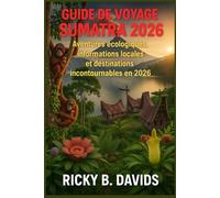 Guide de voyage Sumatra 2026: Aventures écologiques, informations locales et destinations incontournables en 2026
