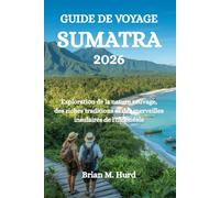 GUIDE DE VOYAGE SUMATRA 2026: Exploration de la nature sauvage, des riches traditions et des merveilles insulaires de l'Indonésie
