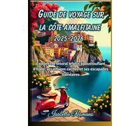 Guide de voyage sur la côte amalfitaine 2025-2026: Explorez le littoral le plus époustouflant d'Italie, ses villages cachés et ses escapades balnéaires