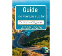 Guide de voyage sur la Pacific Coast Highway 2025-2026: Découvrez des itinéraires, des routes panoramiques et des informations pour votre Voyager