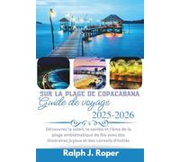 Guide de voyage sur la plage de Copacabana 2025-2026: Découvrez le soleil, la samba et l'âme de la plage emblématique de Rio avec des itinéraires joyeux et des conseils d'initiés