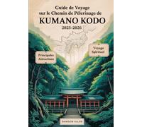 Guide de voyage sur le chemin de pèlerinage de Kumano Kodo 2025-2026: Découvrir les sentiers sacrés, les sanctuaires de Kumano Sanzan, Kumano Hongu ... inoubliables dans le cœur spirituel du Japon