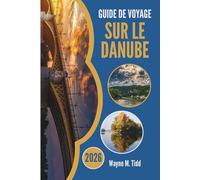 GUIDE DE VOYAGE SUR LE DANUBE 2026: Là où les villes dérivent et où les histoires coulent