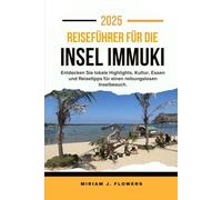 GUIDE DE VOYAGE SUR L'ÎLE D'IMMUKI 2025.: Explorez les points forts locaux, la culture, la gastronomie et les conseils de voyage pour une visite fluide de l'île.