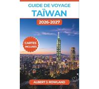 Guide de voyage Taïwan 2026-2027 (EN COULEUR): Marchés de nuit, gorges de Taroko, lac Soleil-Lune et train à grande vitesse, la planification en toute simplicité avec des cartes détaillées
