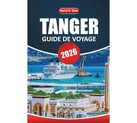 Guide de voyage Tanger 2026: Explorez le joyau côtier du Maroc avec les principales attractions, les itinéraires, la culture locale et les expériences culinaires
