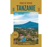 GUIDE DE VOYAGE TANZANIE 2026: Là où la poussière brille comme de l'or et où les routes se souviennent