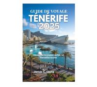 GUIDE DE VOYAGE TÉNÉRIFE 2025: Découvrez les joyaux cachés, les merveilles locales
