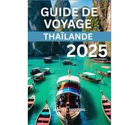 GUIDE DE VOYAGE THAÏLANDE 2025: À la découverte de l'âme vibrante de l'Asie du Sud-Est