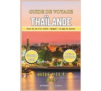 GUIDE DE VOYAGE THAÏLANDE 2025: Un aperçu de Bangkok, de la province de Chiang Mai et de Phuket (langues et planificateur)