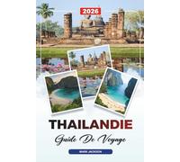 GUIDE DE VOYAGE THAÏLANDE 2026: Découvrez des joyaux cachés, des monuments historiques, des conseils de voyage et des expériences de vacances inoubliables