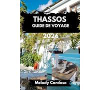 GUIDE DE VOYAGE THASSOS 2026: Découvrez la Grèce, l'île d'émeraude : vie locale, cartes, sentiers de montagne, activités familiales, budget et magie du coucher de soleil