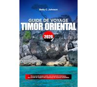 GUIDE DE VOYAGE TIMOR ORIENTAL 2026: Découvrez des joyaux cachés, des monuments historiques, des conseils de voyage et des expériences de vacances inoubliables