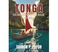 GUIDE DE VOYAGE TONGA 2026: Évadez-vous vers le dernier véritable royaume polynésien - Découvrez des plages cachées, une culture vibrante et des ... à travers les îles intactes des Tonga