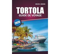 Guide de voyage Tortola 2026: Explorer les plages des Caraïbes, la culture locale, les routes panoramiques, les activités de plein air et les ... pratiques dans les îles Vierges britanniques