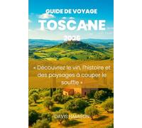 GUIDE DE VOYAGE TOSCANE 2026: « Découvrez le vin, l'histoire et des paysages à couper le souffle »