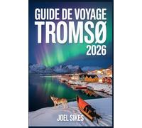 GUIDE DE VOYAGE TROMSØ 2026: Votre manuel essentiel pour les aurores boréales et les aventures dans l'Arctique