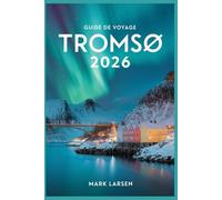 GUIDE DE VOYAGE TROMSO 2026: Découvrez la porte d'entrée de l'Arctique de la Norvège avec des conseils d'initiés et des informations locales