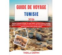 GUIDE DE VOYAGE TUNISIE 2026: Explorez l'ancienne Carthage, les souks animés, les dunes du désert, les plages méditerranéennes, l'architecture ... locaux de ce joyau caché d'Afrique du Nord
