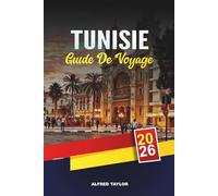 GUIDE DE VOYAGE TUNISIE 2026: Tunis, Carthage et Sidi Bou Saïd, Désert du Sahara, Plages de Hammamet et patrimoine culturel