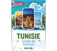 GUIDE DE VOYAGE TUNISIE: Un voyage détaillé dans la ville sur où aller, quoi manger, comment se déplacer et les meilleurs moments pour explorer ses plages, marchés et ses villes historiques