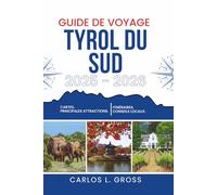 GUIDE DE VOYAGE TYROL DU SUD 2025-2026: Là où les frontières sont bleues et les montagnes murmurent