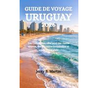 GUIDE DE VOYAGE URUGUAY 2026: Ton Compagnon idéal pour des visites courtes, des souvenirs inoubliables et une mobilité aisée