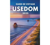 GUIDE DE VOYAGE USEDOM 2025: Détendez-vous, explorez et profitez de la vie sur l'île ensoleillée d'Allemagne