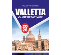 GUIDE DE VOYAGE VALETTE 2026: Découvrez les monuments historiques de La Valette, ses trésors cachés, la culture locale et les vues magnifiques sur le port