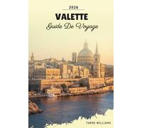 GUIDE DE VOYAGE VALETTE 2026: Héritage des Chevaliers de Malte, rues baroques, vues sur le grand port, cafés et culture méditerranéenne