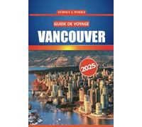 Guide de voyage Vancouver 2025: Explorez les principales attractions de la ville, la culture locale, les lieux incontournables et les conseils d'initiés pour l'aventure ultime sur la côte ouest