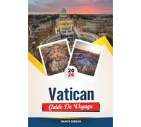 GUIDE DE VOYAGE VATICAN 2026: Explorez le cœur du catholicisme avec la chapelle Sixtine, la basilique Saint-Pierre, l'histoire papale, les musées du Vatican et les conseils d'initiés
