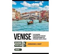 GUIDE DE VOYAGE VENISE 2025: Le guide complet pour découvrir la magie sur l'eau