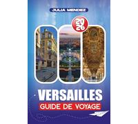 GUIDE DE VOYAGE VERSAILLES 2026: Stratégies d'experts pour les visiteurs débutants, immersion culturelle et aventures fluides et sans tracas