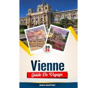 GUIDE DE VOYAGE VIENNE 2026: Découvrez des joyaux cachés, des monuments historiques, des conseils de voyage et des vacances inoubliables