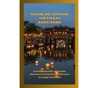 Guide de voyage Vietnam 2025/2026: Conseils essentiels, principales attractions et itinéraires d'initiés pour un voyage inoubliable