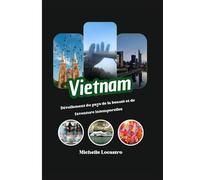 GUIDE DE VOYAGE VIETNAM 2025: Dévoilement du pays de la beauté et de l'aventure intemporelles