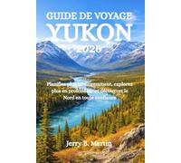 GUIDE DE VOYAGE YUKON 2026: Planifiez plus intelligemment, explorez plus en profondeur et découvrez le Nord en toute confiance