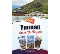 GUIDE DE VOYAGE YUNNAN 2026: Découvrez des joyaux cachés, des monuments historiques, des conseils de voyage et des expériences de vacances inoubliables