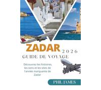 GUIDE DE VOYAGE ZADAR 2026: Découvrez les histoires, les sons et les sites de l'année marquante de Zadar