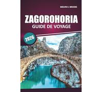 Guide de voyage Zagorohoria 2026: Explorer les villages de montagne, les sentiers de randonnée, les traditions locales, les activités de plein air et ... d'une journée dans le nord-ouest de la Grèce