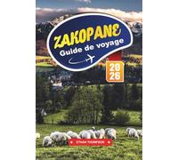 GUIDE DE VOYAGE ZAKOPANE 2026: Découvrez la capitale hivernale de la Pologne avec les montagnes des Tatras, les sentiers de randonnée, les stations de ... des Highlands et les conseils de voyage