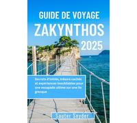 GUIDE DE VOYAGE ZAKYNTHOS 2025: Secrets d'initiés, trésors cachés et expériences inoubliables pour une escapade ultime sur une île grecque