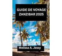 GUIDE DE VOYAGE ZANZIBAR 2025: « Une exploration complète du joyau caché de l'Afrique de l'Est »