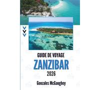 GUIDE DE VOYAGE ZANZIBAR 2026: Découvrez le charme de l'île aux épices de Tanzanie